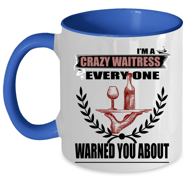 Gift For My Daughter Coffee Mug, I'm A Crazy Waitress Accent Mug
