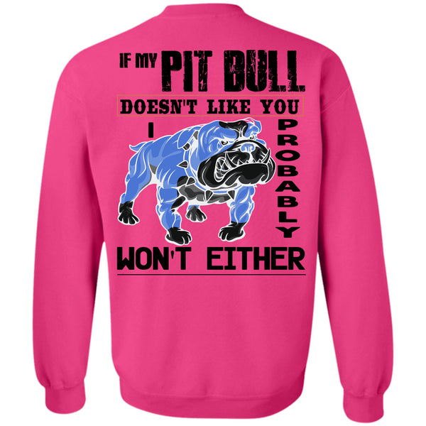 I Love My Dogs T Shirt, If My Pit Bull Doesn't Like You Sweatshirt