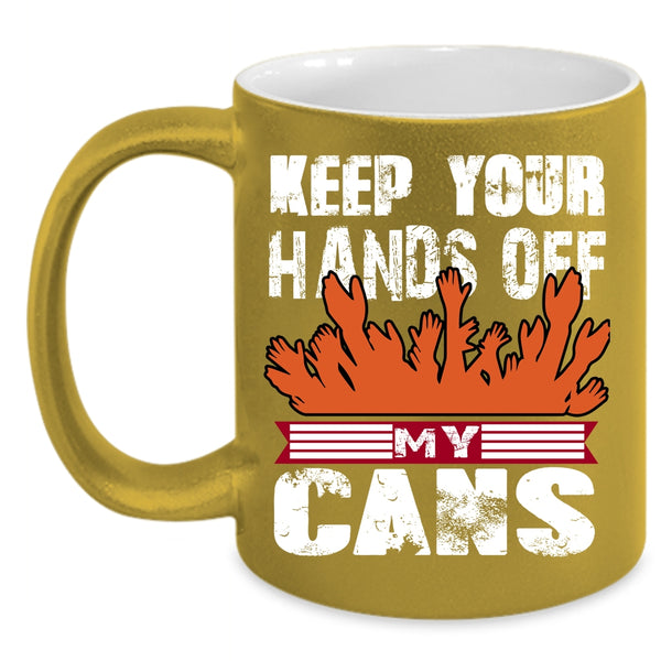 Keep Your Hands Off My Cans Coffee Mug, Funny Beer Coffee Cup