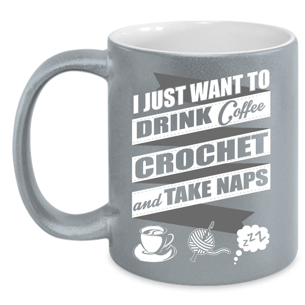 I Just Want To Drink Coffee  Coffee Mug, Crochet And Take Naps Coffee Cup