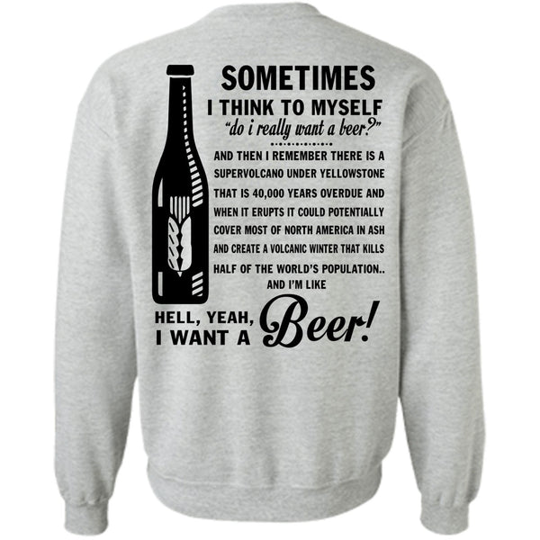 Being A Drinker T Shirt, I Want A Beer Sweatshirt
