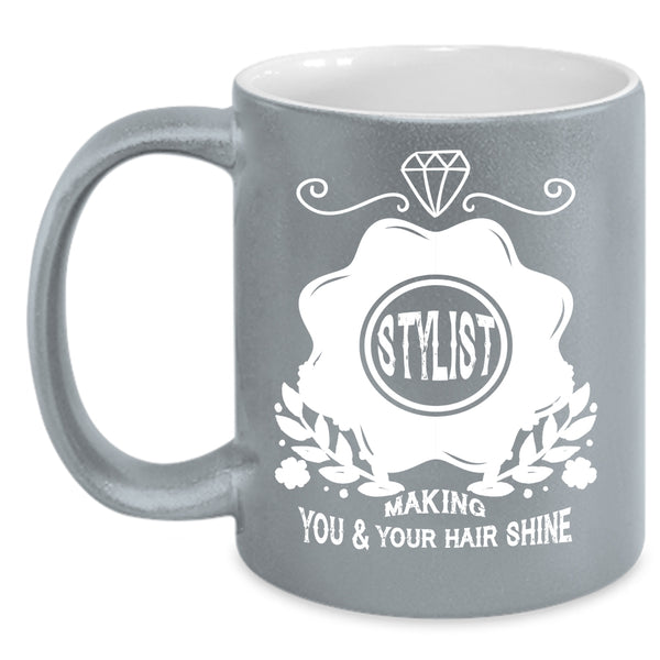 Stylist Making You And Your Hair Shine Coffee Mug, Cute Hairstylist Coffee Cup