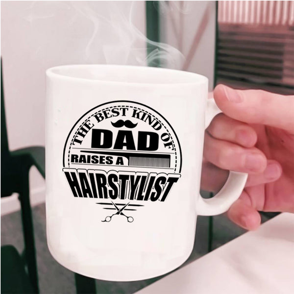 Funny Papa Coffee Mug, The Best Kind Of Dad Raises A Hairstylist Cup
