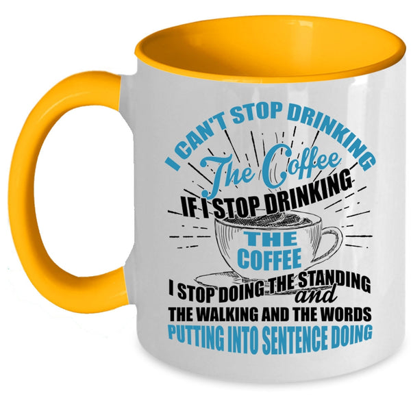 Cool Coffee Drinker Coffee Mug, I Can't Stop Drinking The Coffee Accent Mug