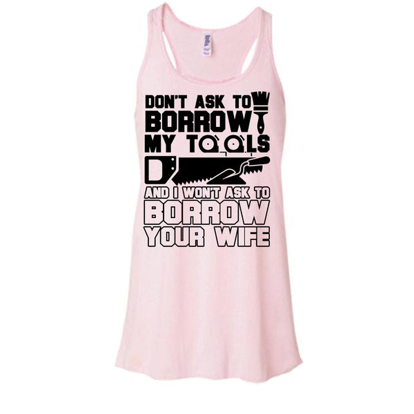 Don't Ask To Borrow My Tools T Shirt, Coolest Carpenter Tank Top