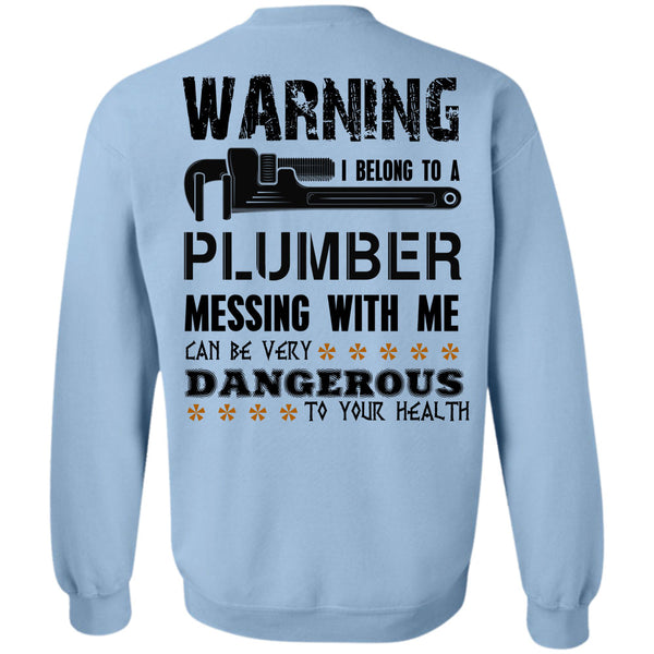 Being A Plumber T Shirt, I Belong To A Plumber Messing With Me Sweatshirt