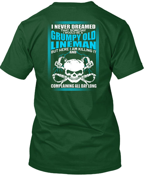 I Would Be A Grumpy Old Lineman T Shirt, I Never Dreamed T Shirt