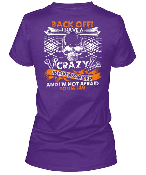 I Have A Crazy Ironworker T Shirt, Being An Ironworker T Shirt