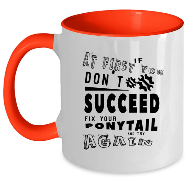 Fix Your Ponytail And Try Again Coffee Mug, If At First You Don't Succeed Accent Mug
