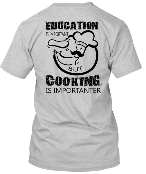 Education Is Important But Cooking Is Importanter T Shirt, My Job T Shirt