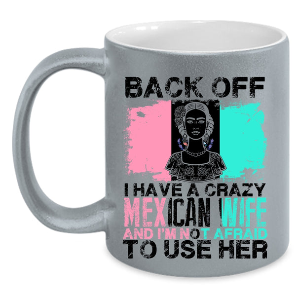 Cool Gift For My Husband Coffee Mug, I Have A Crazy Mexican Wife Accent Mug