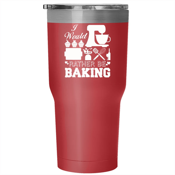 I Would Rather Be Baking Tumbler 30 oz Stainless Steel, Cool Gift For My Chef Travel Mug