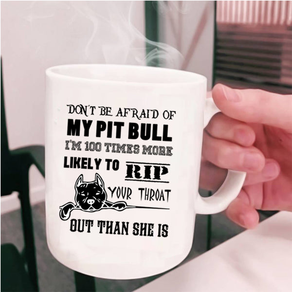 I'm 100 Times More Likely Coffee Mug, Don't be Afraid Of My Pit Bill Cup