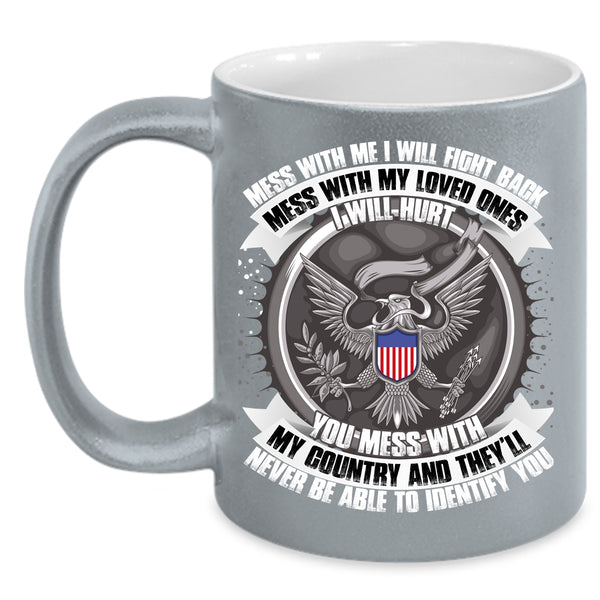 Don't Mess With My Loved Ones Coffee Mug, Don't Mess With My Country Coffee Cup