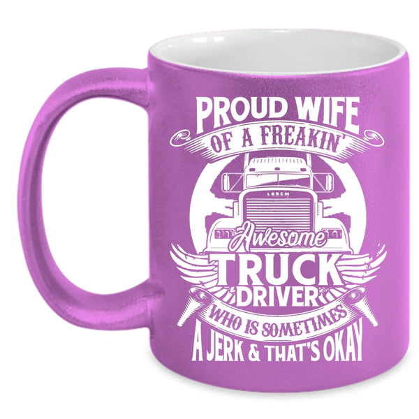 Proud Wife Of A Freaking Awesome Truck Driver Coffee Mug, Marry Coffee Cup