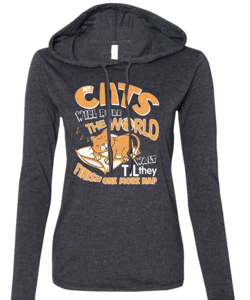 Cat's Will Rule The World T Shirt, They Finish One More Nap T Shirt (Anvil Ladies Ringspun Hooded)
