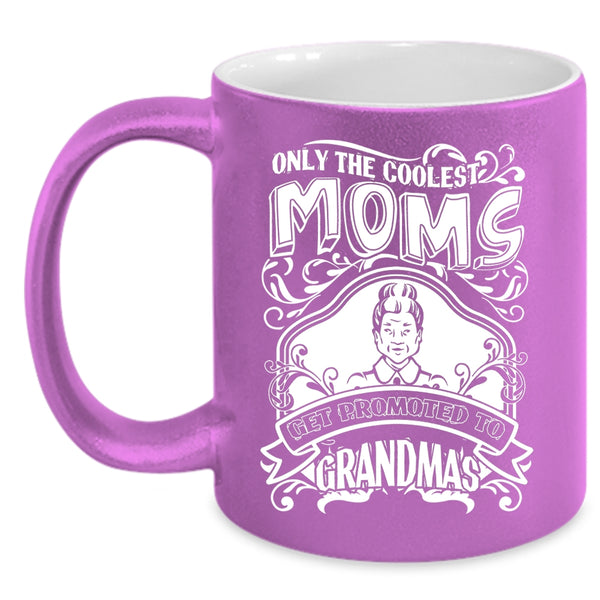 The Coolest Moms Coffee Mug, Get Promoted To Grandmas Coffee Cup