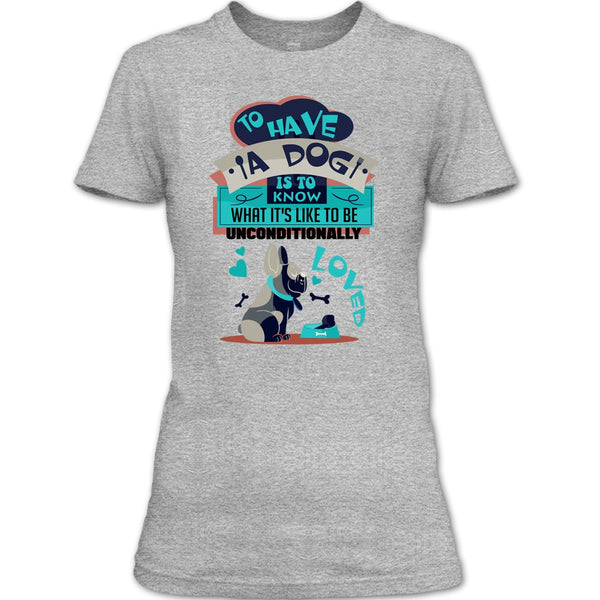 To Have A Dog T Shirt, Cute Dog Ever T Shirt