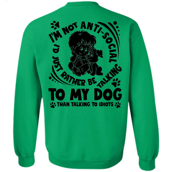 I Love My Dog T Shirt, I'd Just Rather Be Talking To My Dog Sweatshirt