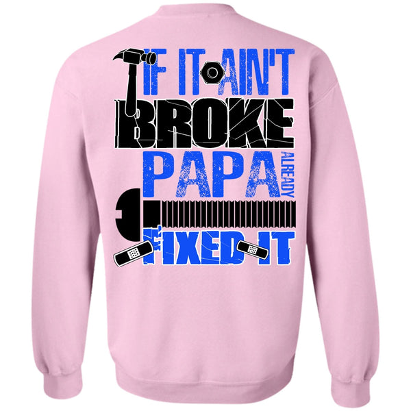 I Love Papa T Shirt, If It Ain't Broke Papa Already Fixed It Sweatshirt