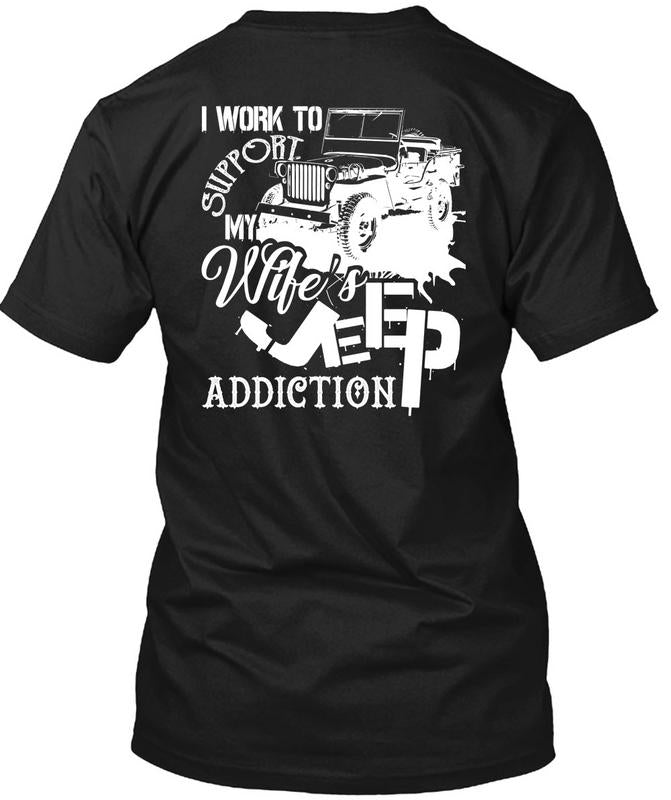 I Work To Support My Wife s Jeep Addiction T Shirt I Love Jeep T Shir Premium Fan Store
