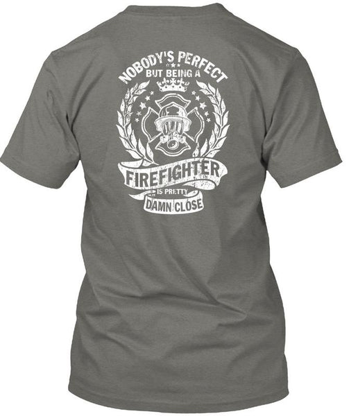 Being A Firefighter Is Pretty Damn Close T Shirt, I Love Firefighter T Shirt