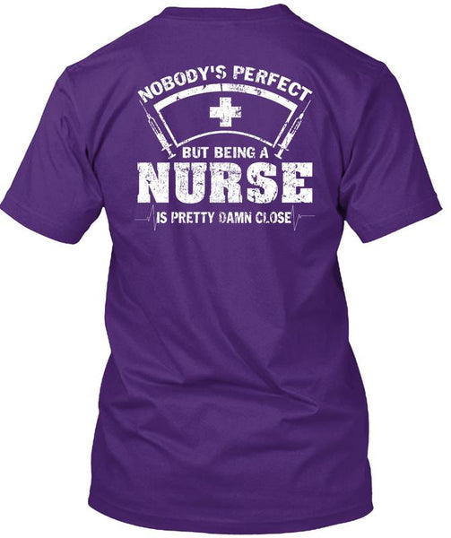 Being A Nurse Is Pretty Damn Close T Shirt, I Love Nursing T Shirt