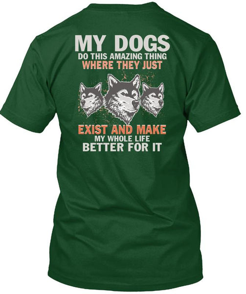 My Dogs Do This Amazing T Shirt, Life Better For It T Shirt