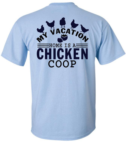 My Vacation Home Is A Chicken Coop T Shirt, I Love Chicken T Shirt