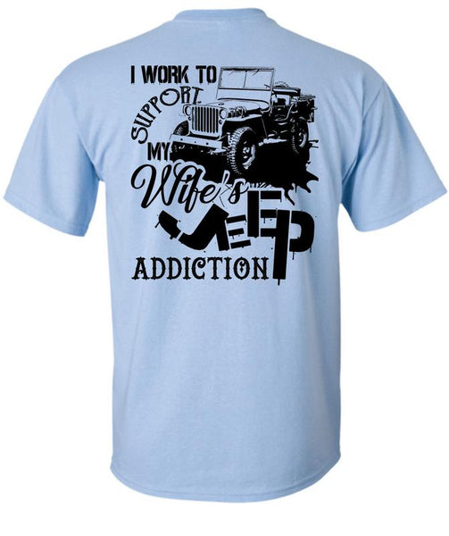 I Work To Support My Wife's Jeep Addiction T Shirt, Being A Driver T Shirt