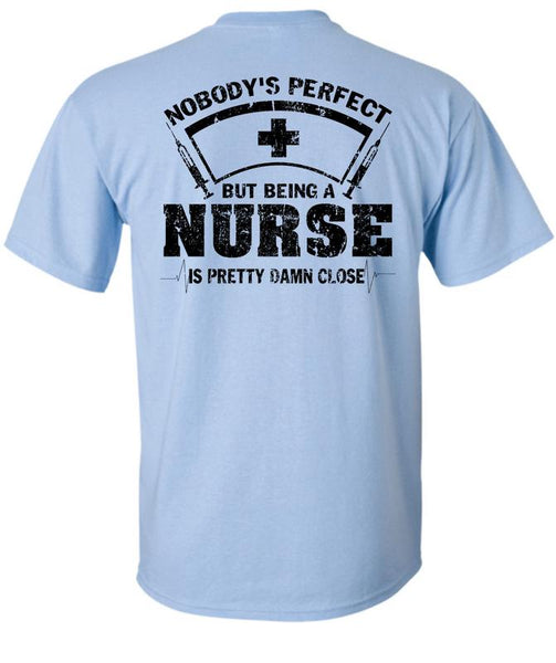Being A Nurse Is Pretty Damn Close T Shirt, Being A Nurse T Shirt