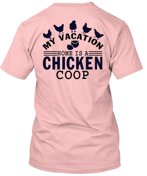 My Vacation Home Is A Chicken Coop T Shirt, I Love Chicken T Shirt
