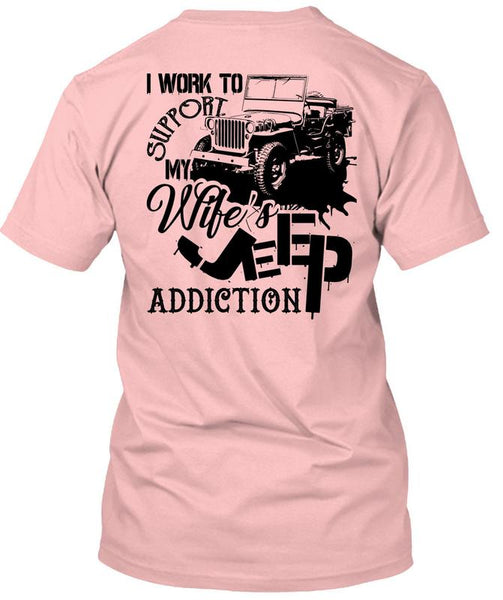 I Work To Support My Wife's Jeep Addiction T Shirt, Being A Driver