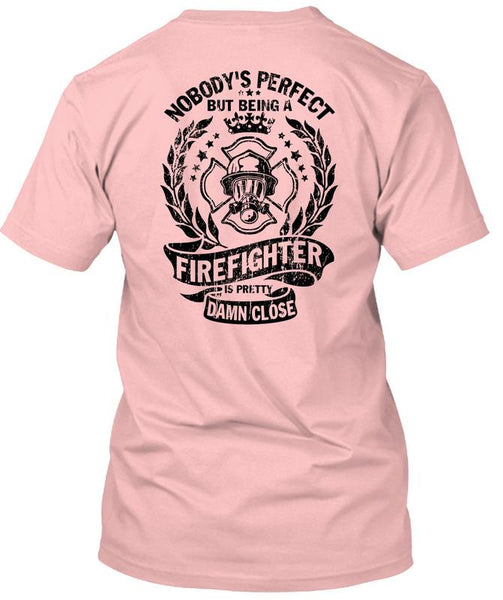 Being A Firefighter Is Pretty Damn Close T Shirt, Being A Firefighter T Shirt