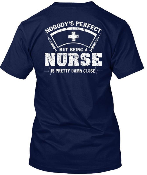 Being A Nurse Is Pretty Damn Close T Shirt, I Love Nursing T Shirt