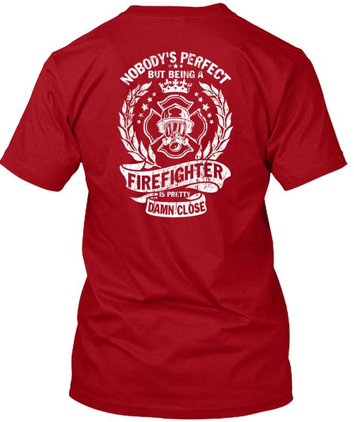 Being A Firefighter Is Pretty Damn Close T Shirt, I Love Firefighter T Shirt