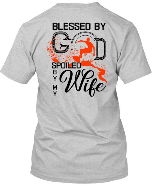 Blessed By God Spoiled By My Wife T Shirt, I Love My Wife T Shirt