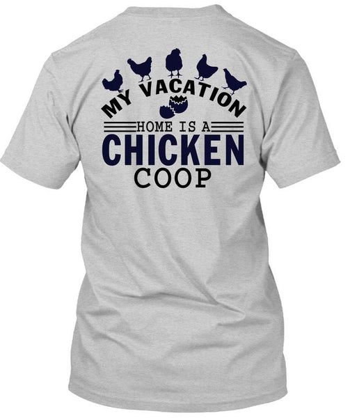 My Vacation Home Is A Chicken Coop T Shirt, I Love Chicken T Shirt