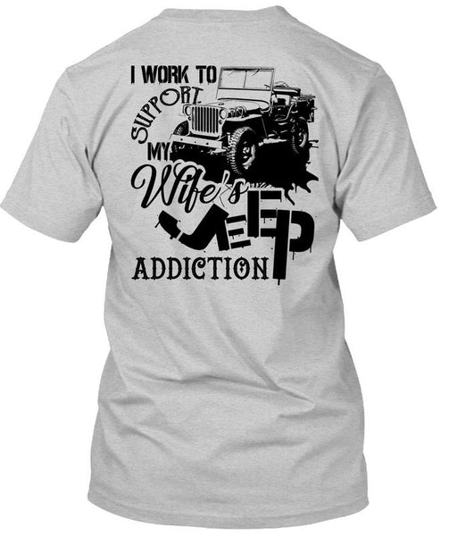 I Work To Support My Wife's Jeep Addiction T Shirt, Being A Driver T Shirt