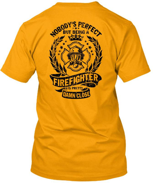 Being A Firefighter Is Pretty Damn Close T Shirt, Being A Firefighter T Shirt