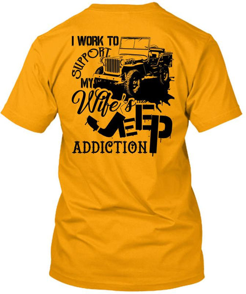 I Work To Support My Wife's Jeep Addiction T Shirt, Being A Driver T Shirt