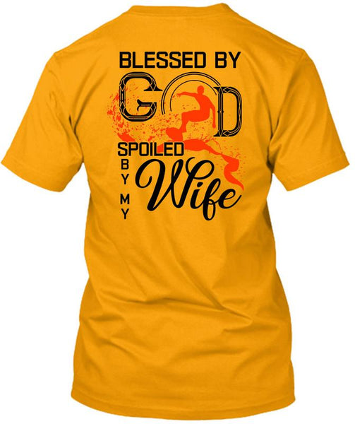 Blessed By God Spoiled By My Wife T Shirt, I Love My Wife T Shirt