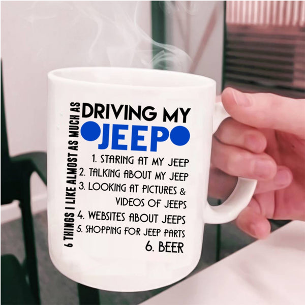 Cute Coffee Mug, 6 Things I Like Almost As Much As Driving My Jeep Cup