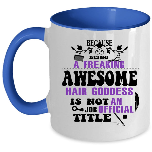 Being A Freaking Awesome Hair Goddess Cup, Funny Mug