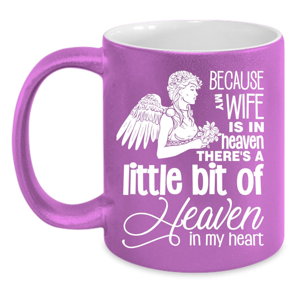 Because My Wife Is In Heaven Coffee Mug, There's A Little Bit Of Heaven In My Heart Coffee Cup