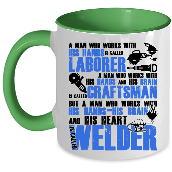 Called Welder Coffee Mug, A Man Works With His Hands And His Heart Accent Mug