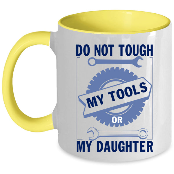 Mechanics Coffee Mug, Do Not Tough My Tool Or My Daughter Accent Mug