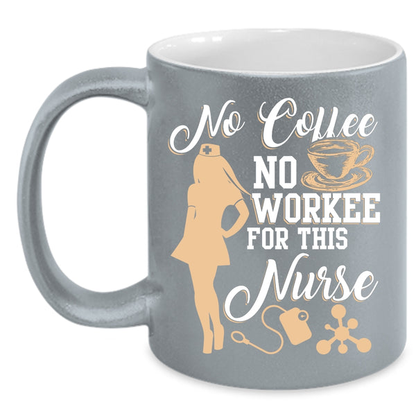No Coffee No Workee For This Nurse Coffee Mug, Cute Nurse Coffee Cup