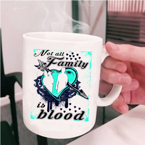 I Love My Family Coffee Mug, Not All Family Is Blood Cup