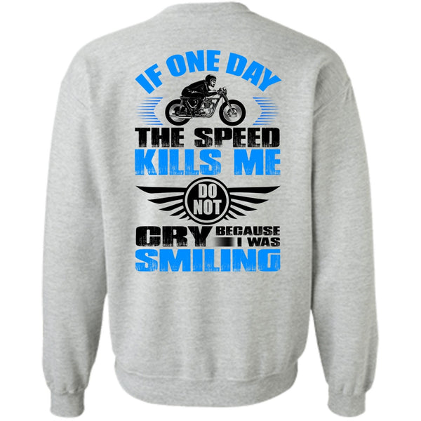 I Love Biker T Shirt, If One Day The Speed Kills Me Sweatshirt